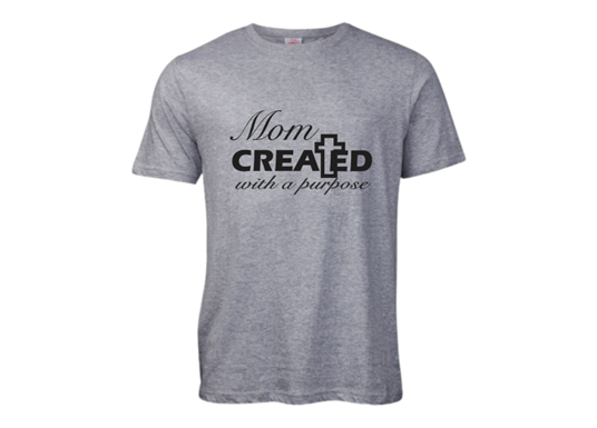 Mothersday T-Shirt - Mom created with a purpose